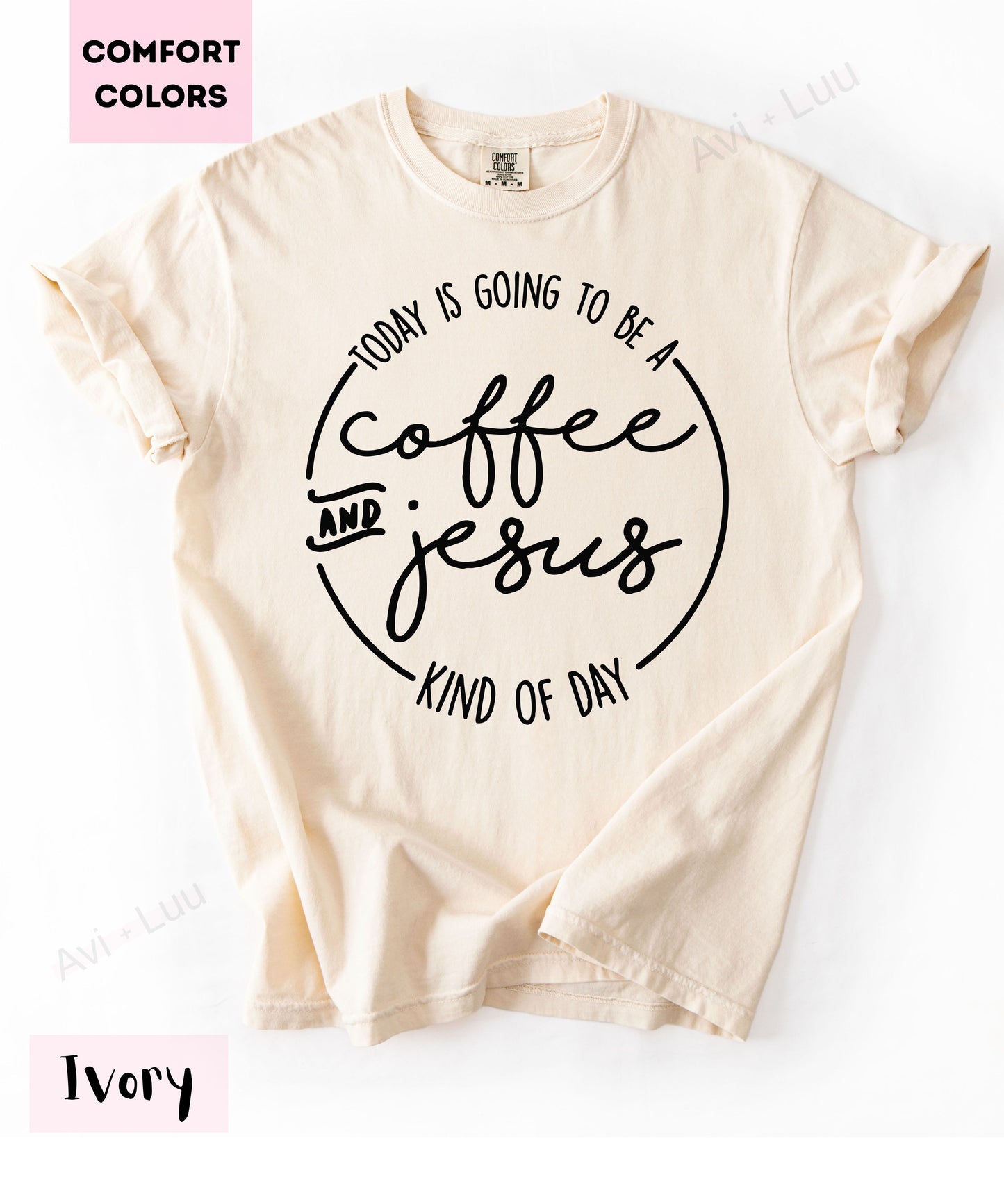 Today Is Going To Be A Coffee & Jesus | Comfort Colors Unisex T-Shirt