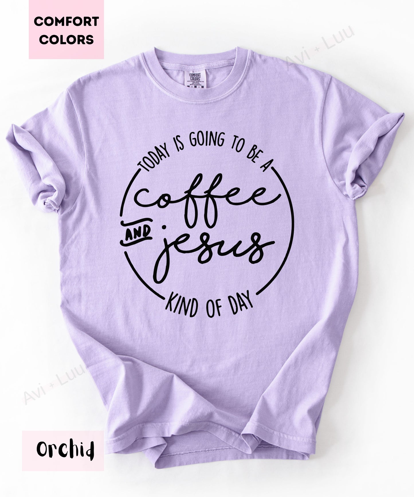 Today Is Going To Be A Coffee & Jesus | Comfort Colors Unisex T-Shirt
