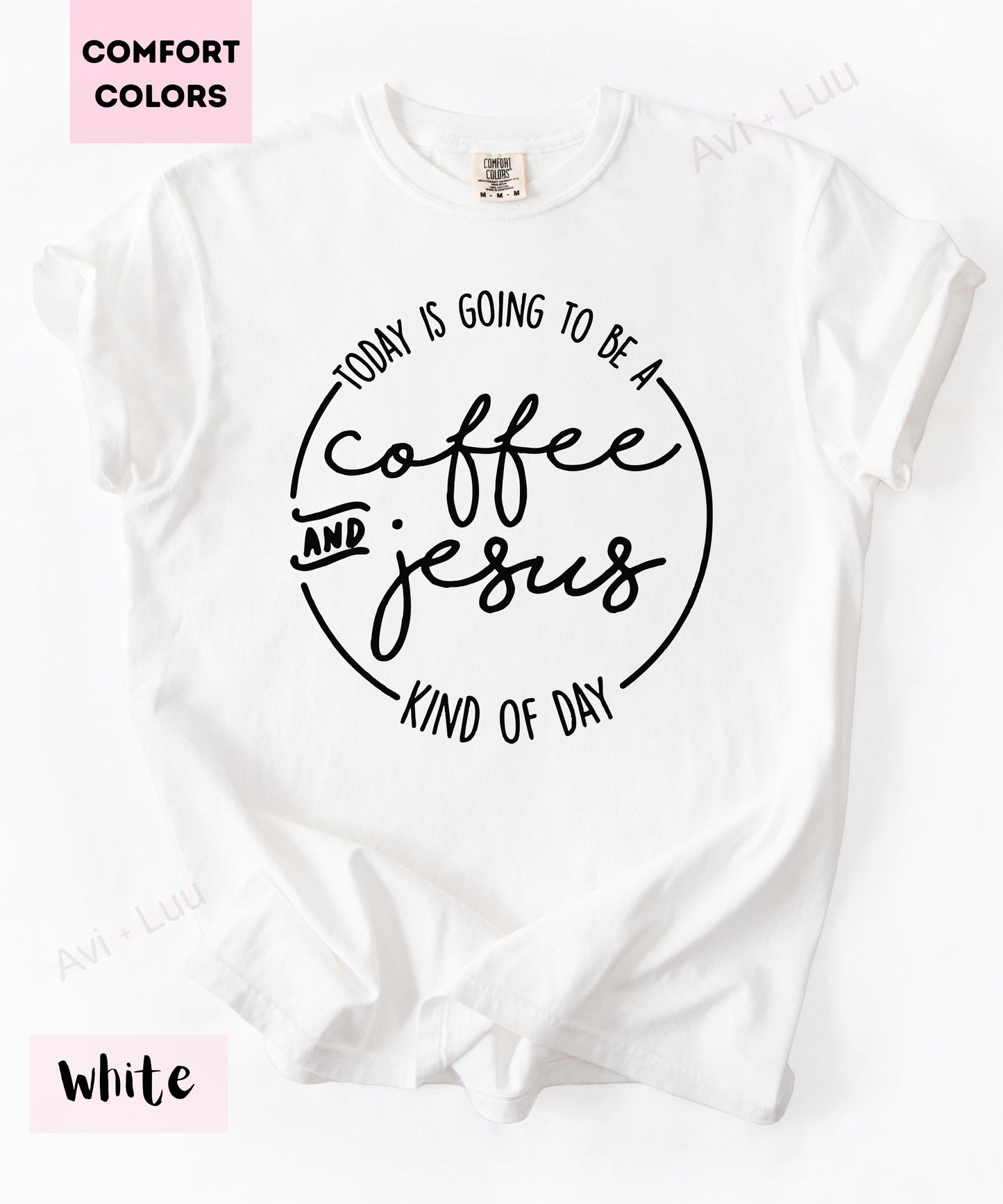 Today Is Going To Be A Coffee & Jesus | Comfort Colors Unisex T-Shirt