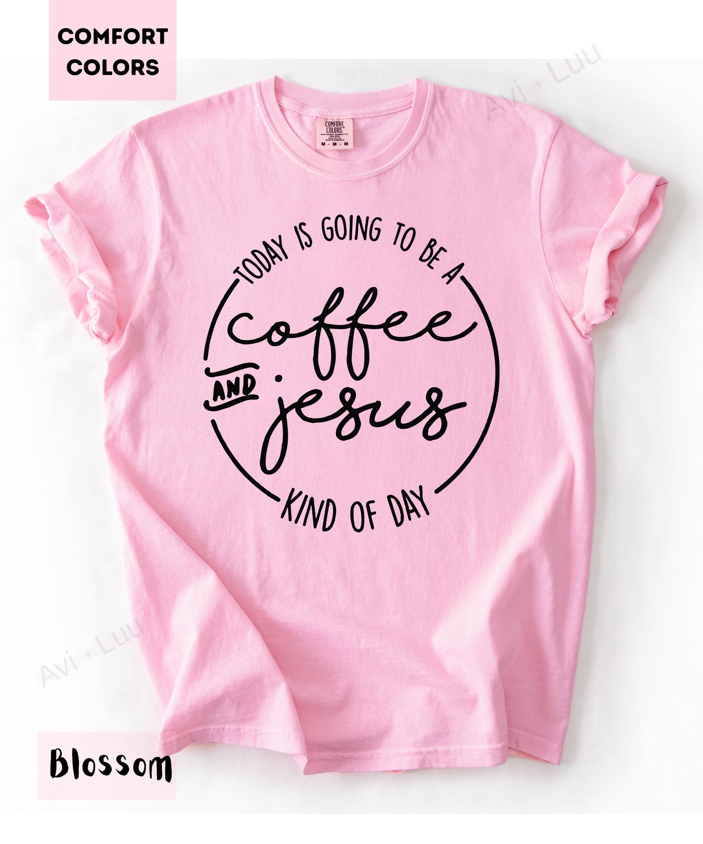 Today Is Going To Be A Coffee & Jesus | Comfort Colors Unisex T-Shirt