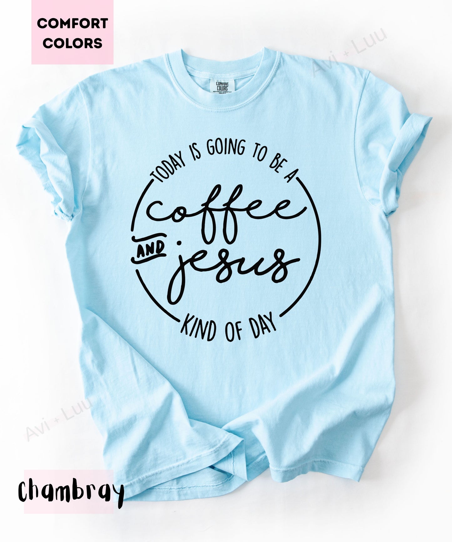 Today Is Going To Be A Coffee & Jesus | Comfort Colors Unisex T-Shirt